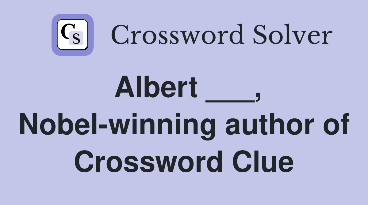 Albert Nobel winning author of The Stranger Crossword Clue